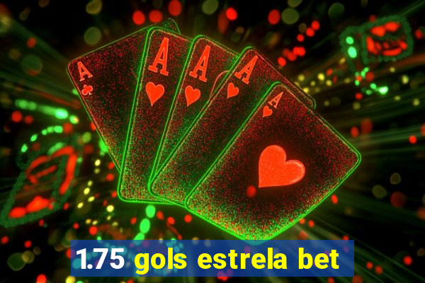 1.75 gols estrela bet